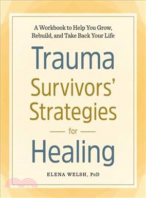 Trauma Survivors' Strategies for Healing ― A Workbook to Help You Grow, Rebuild, and Take Back Your Life