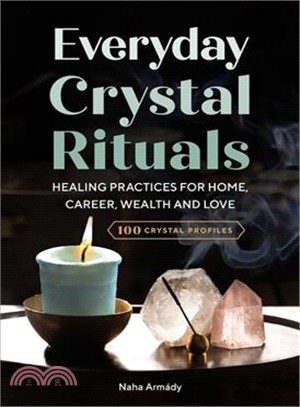 Everyday Crystal Rituals ― Healing Practices for Love, Wealth, Career, and Home