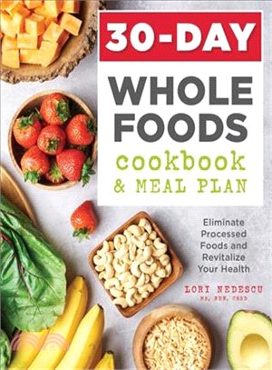 30-day Whole Foods Cookbook and Meal Plan ― Eliminate Processed Foods and Revitalize Your Health