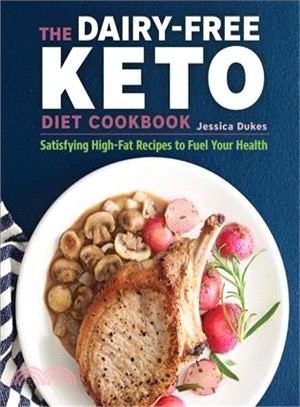 The Dairy-free Ketogenic Diet Cookbook ― Satisfying High-fat Recipes to Fuel Your Health