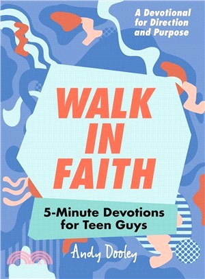 Walk in Faith ― 5-minute Devotional for Teen Guysburst: 150 Devotions for Direction and Purpose