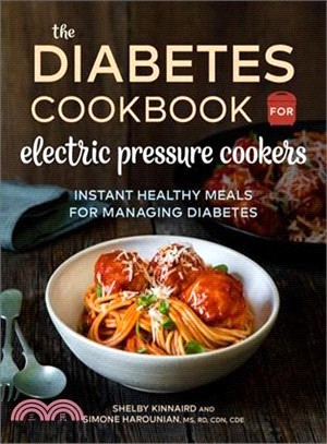 The Diabetic Cookbook for Electric Pressure Cookers ― Instant Healthy Meals for Managing Diabetes