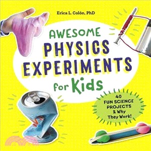 Awesome physics experiments for kids :40 fun science projects & why they work! /