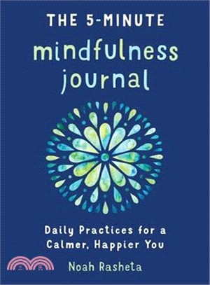 The 5-minute Mindfulness Journal ― Daily Practices for a Calmer, Happier You