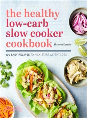 The Healthy Low-carb Slow Cooker Cookbook ― 100 Easy Recipes to Kickstart Weight Loss