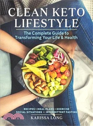 Clean Keto Lifestyle ― The Complete Guide to Transforming Your Life and Health