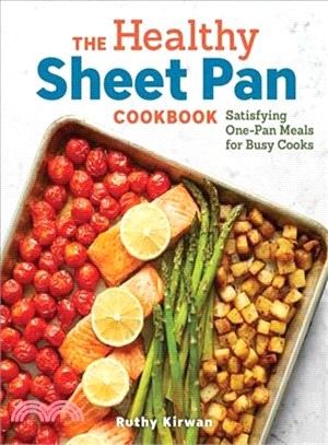 The Healthy Sheet Pan Cookbook ― Satisfying One-pan Meals for Busy Cooks