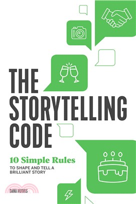 The Storytelling Code: 10 Simple Rules to Shape and Tell a Brilliant Story