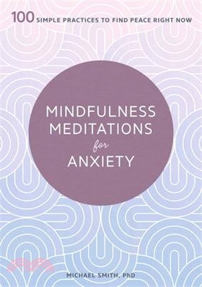 Mindfulness Meditations for Anxiety ― 100 Simple Practices to Find Peace Right Now