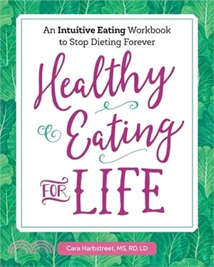 Healthy Eating for Life ― An Intuitive Eating Workbook to Stop Dieting Forever