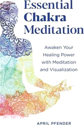 Essential Chakra Meditation ― Awaken Your Healing Power With Meditation and Visualization