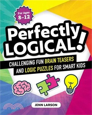 Perfectly Logical! ― Challenging Fun Brain Teasers and Logic Puzzles for Smart Kids