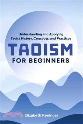 Taoism for Beginners ― Understanding and Applying Taoist History, Concepts, and Practices