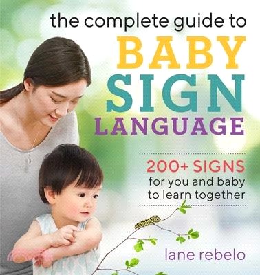 The Complete Guide to Baby Sign Language ― 200+ Signs for You and Baby to Learn Together