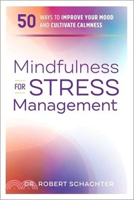 Mindfulness for Stress Management ― 50 Ways to Improve Your Mood and Cultivate Calmness