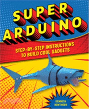 Super Arduino ― Step-by-step Instructions to Build Cool Gadgets