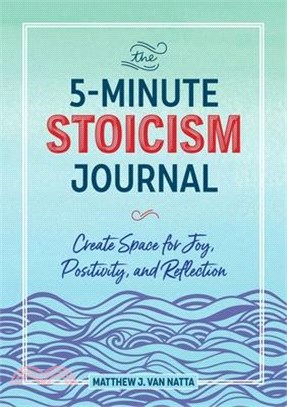 The 5-minute Stoicism Journal ― Create Space for Joy, Positivity, and Reflection