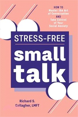 Stress-free Small Talk ― How to Master the Art of Conversation and Take Control of Your Social Anxiety