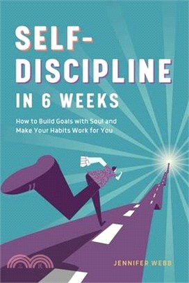 Self Discipline in 6 Weeks ― How to Build Goals With Soul and Make Your Habits Work for You