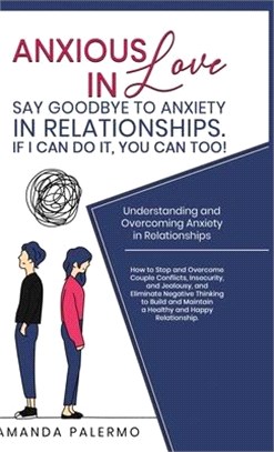 Anxious in Love: Say Goodbye to Anxiety in Relationships. If I Can do it, YOU Can Too!