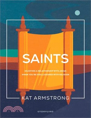 Saints: Enjoying a Relationship with Jesus When You're Disillusioned with Religion