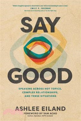 Say Good: Speaking Across Hot Topics, Complex Relationships, and Tense Situations