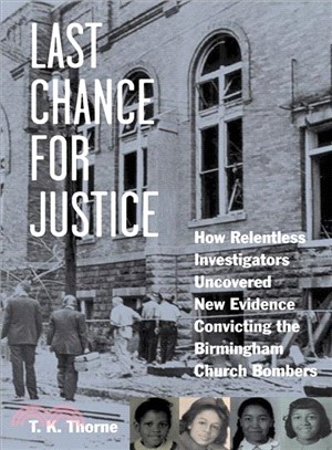Last Chance for Justice ― How Relentless Investigators Uncovered New Evidence Convicting the Birmingham Church Bombers