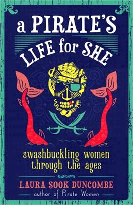 A Pirate's Life for She ― Swashbuckling Women Through the Ages