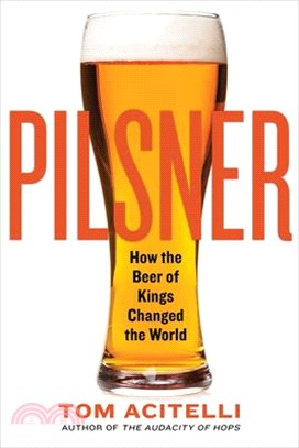 Pilsner ― How the Beer of Kings Changed the World