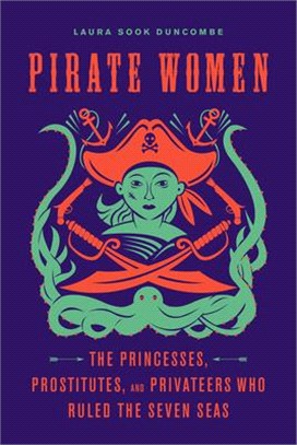 Pirate Women ― The Princesses, Prostitutes, and Privateers Who Ruled the Seven Seas