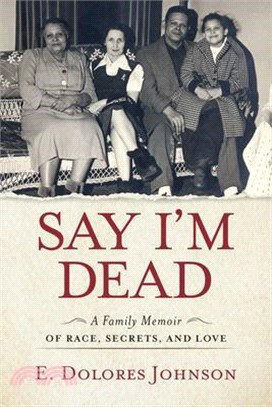 Say I'm Dead ― A Family Memoir of Race, Secrets, and Love