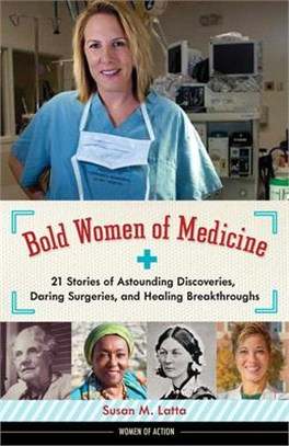 Bold Women of Medicine, 20: 21 Stories of Astounding Discoveries, Daring Surgeries, and Healing Breakthroughs