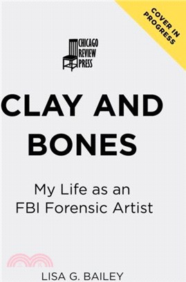 Clay and Bones：My Life as an FBI Forensic Artist