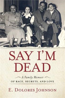 Say I'm Dead: A Family Memoir of Race, Secrets, and Love