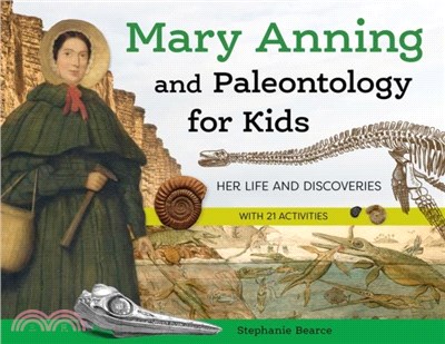 Mary Anning and Paleontology for Kids：Her Life and Discoveries, with 21 Activities