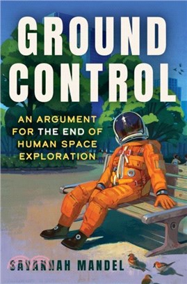 Ground Control：An Argument for the End of Human Space Exploration
