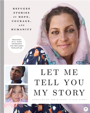 Let Me Tell You My Story ― Real Stories of Hope, Courage, and Humanity. Giving a Voice to over 68 Million Refugees.