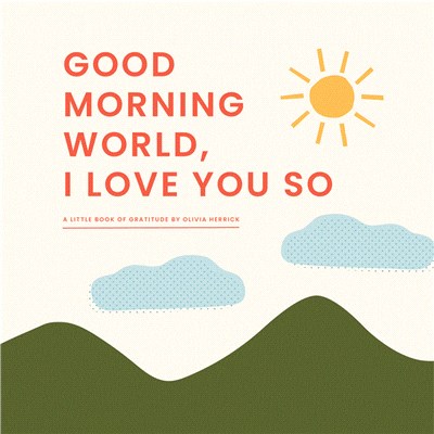 Good Morning, World―I Love You So: A Little Book of Gratitude