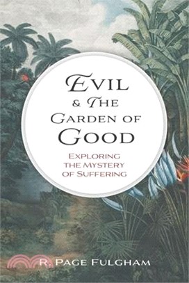 Evil and The Garden of Good: Exploring the Mysteries of Suffering