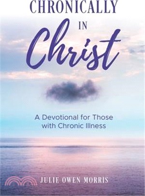 Chronically in Christ: A Devotion for Those with Chronic Illness