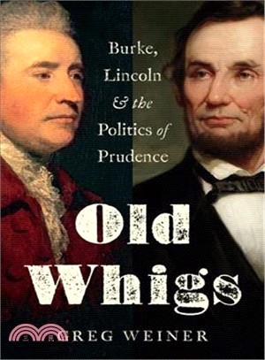 Old Whigs ― Burke, Lincoln, and the Politics of Prudence