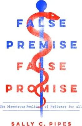 False Premise, False Promise ― The Disastrous Reality of Medicare for All