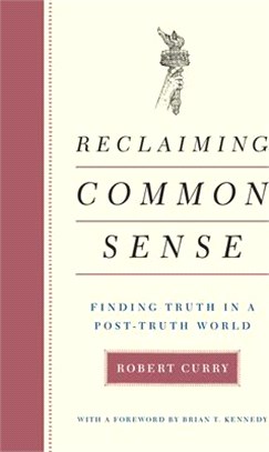 Reclaiming Common Sense ― Finding Truth in a Post-truth World