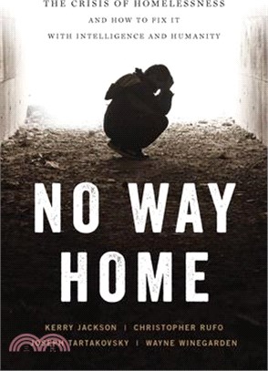 No Way Home: The Crisis of Homelessness and How to Fix It with Intelligence and Humanity