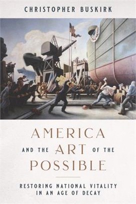 America and the art of the possible :restoring national vitality in an age of decay /