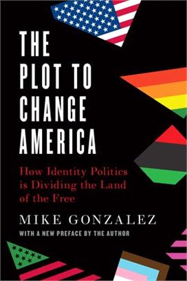 The Plot to Change America: How Identity Politics Is Dividing the Land of the Free