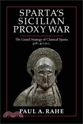 Sparta's Sicilian Proxy War: The Grand Strategy of Classical Sparta, 418-413 B.C.