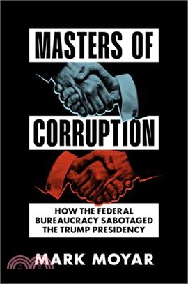 Masters of Corruption: How the Federal Bureaucracy Sabotaged the Trump Presidency