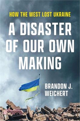 A Disaster of Our Own Making: How the West Lost Ukraine