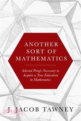 Another Sort of Mathematics: Selected Proofs Necessary to Finally Acquire an Education in Mathematics